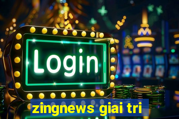 zingnews giai tri