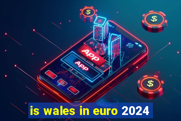 is wales in euro 2024