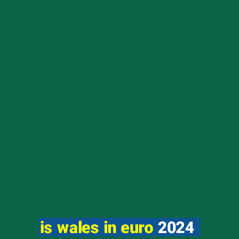 is wales in euro 2024