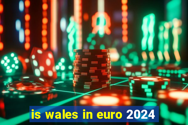 is wales in euro 2024