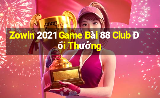 Zowin 2021 Game Bài 88 Club Đổi Thưởng