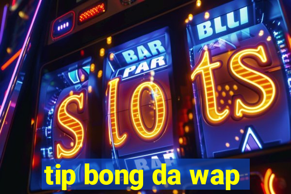 tip bong da wap