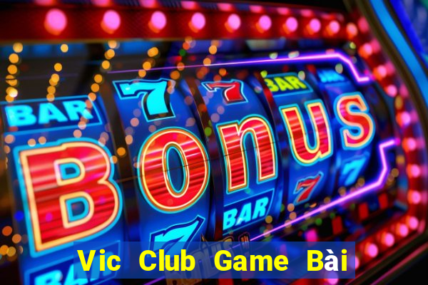 Vic Club Game Bài Chơi Với Bạn Bè