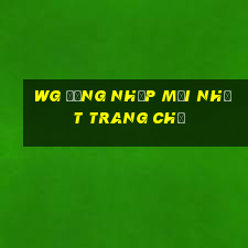 wg Đăng nhập mới nhất Trang chủ