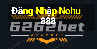 Đăng Nhập Nohu888