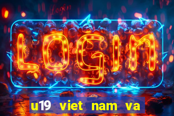 u19 viet nam va thai lan