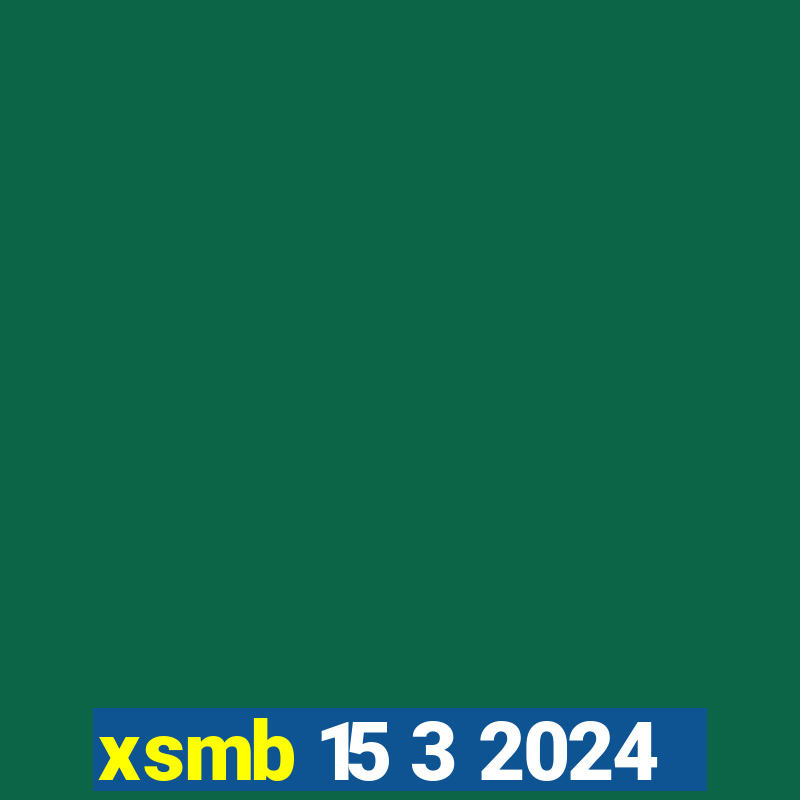 xsmb 15 3 2024