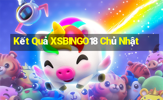 Kết Quả XSBINGO18 Chủ Nhật