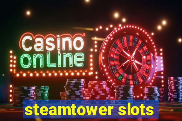 steamtower slots