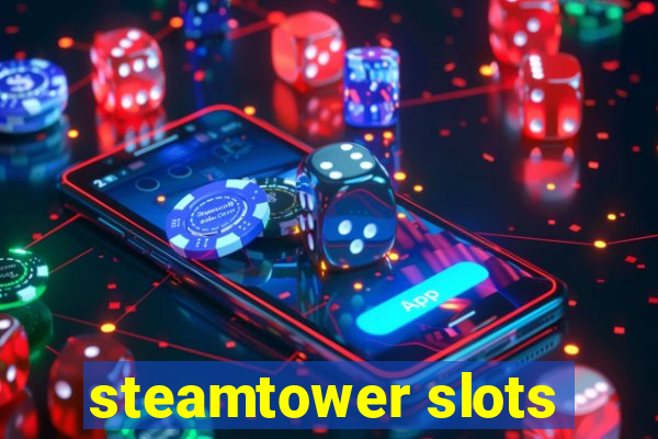 steamtower slots