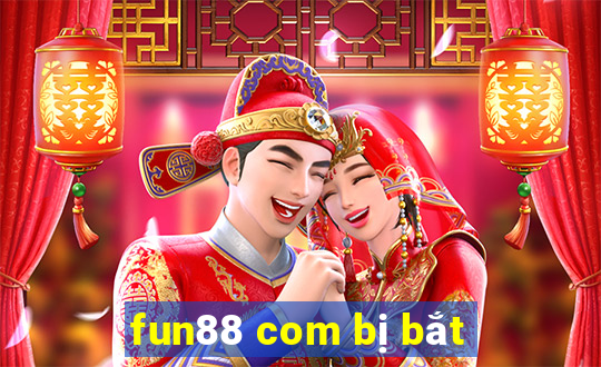 fun88 com bị bắt