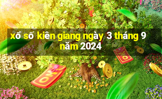 xổ số kiên giang ngày 3 tháng 9 năm 2024