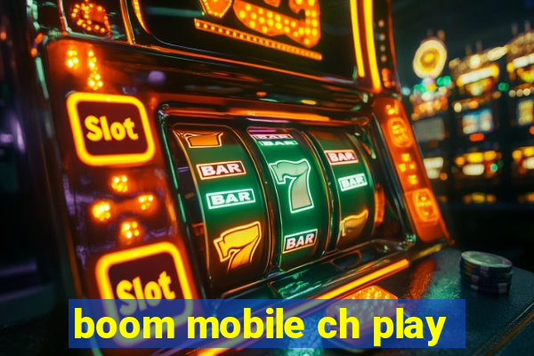 boom mobile ch play