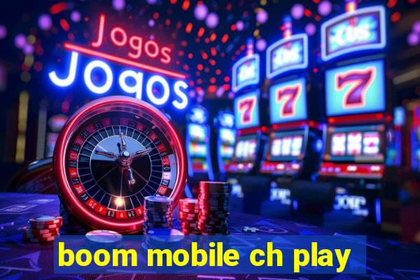 boom mobile ch play