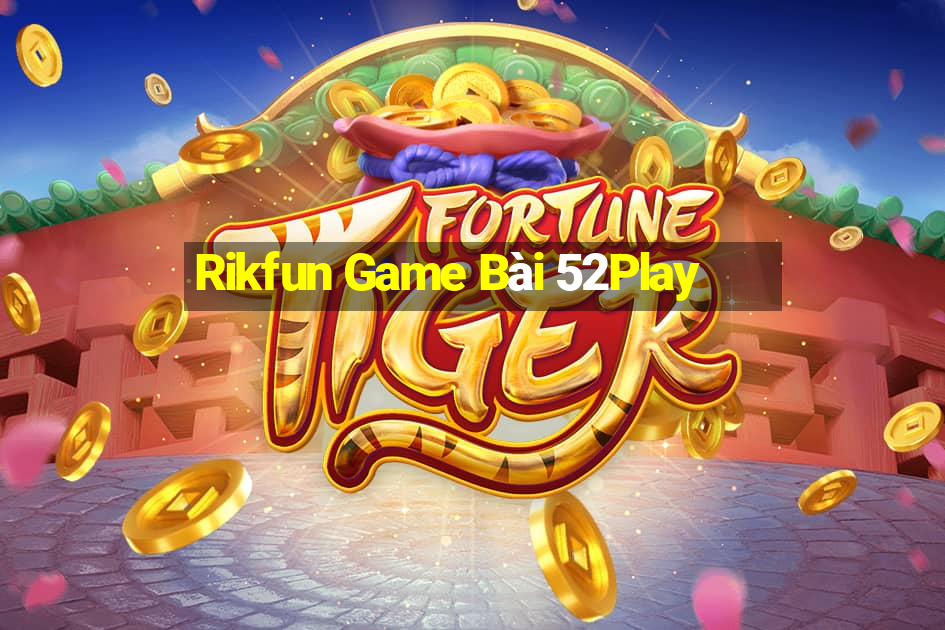 Rikfun Game Bài 52Play