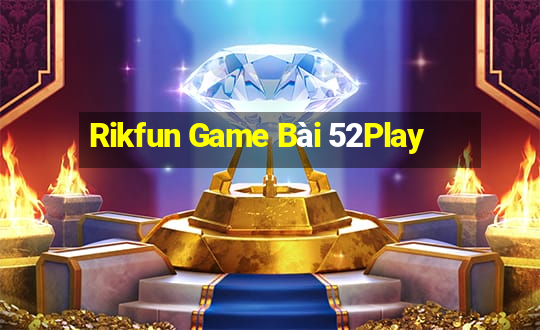 Rikfun Game Bài 52Play