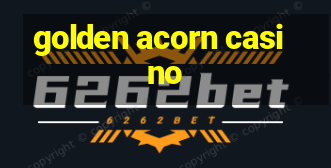 golden acorn casino