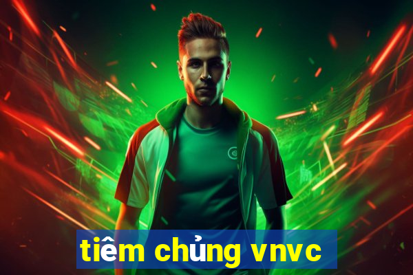 tiêm chủng vnvc