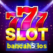 bancah5 ios