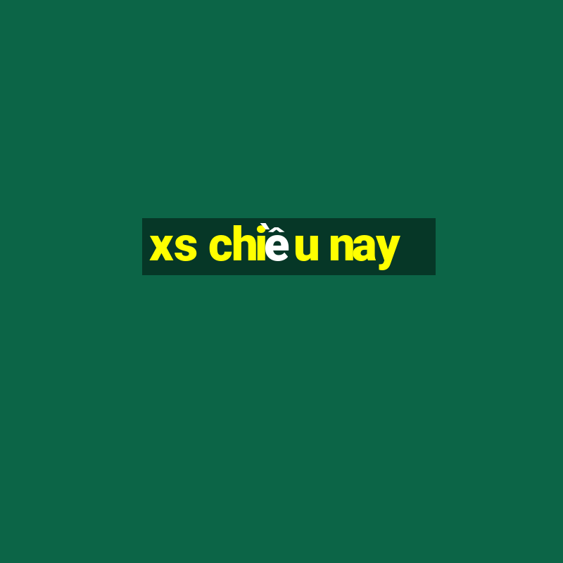 xs chiều nay