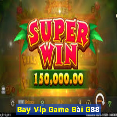 Bay Vip Game Bài G88