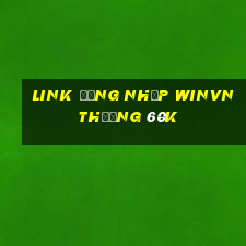 Link đăng nhập Winvn Thưởng 60k