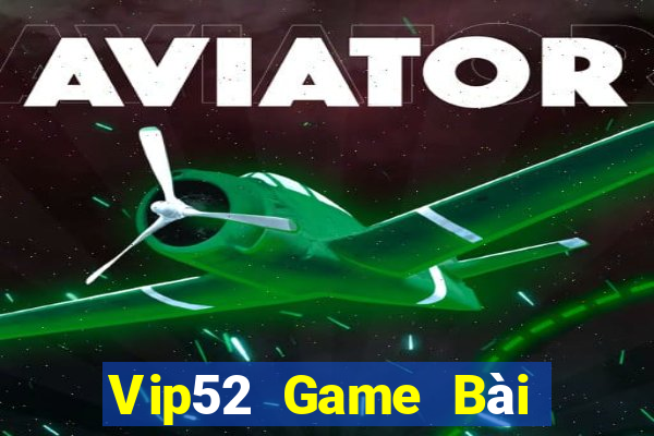 Vip52 Game Bài Hot Nhất Hiện Nay