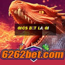 gics bẹt là gì