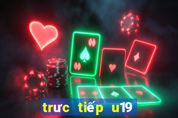 trưc tiếp u19 việt nam