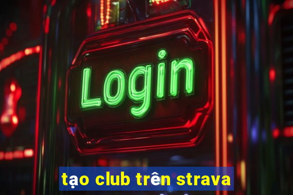 tạo club trên strava