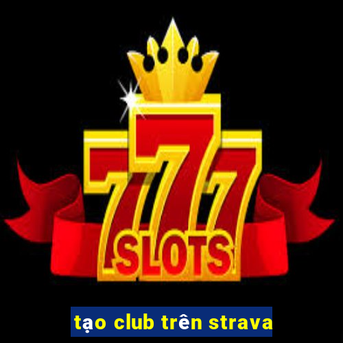 tạo club trên strava