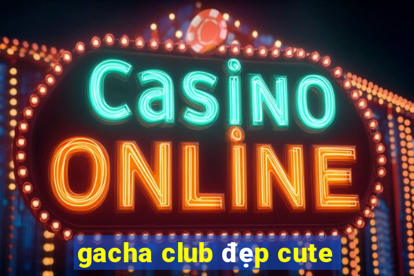 gacha club đẹp cute