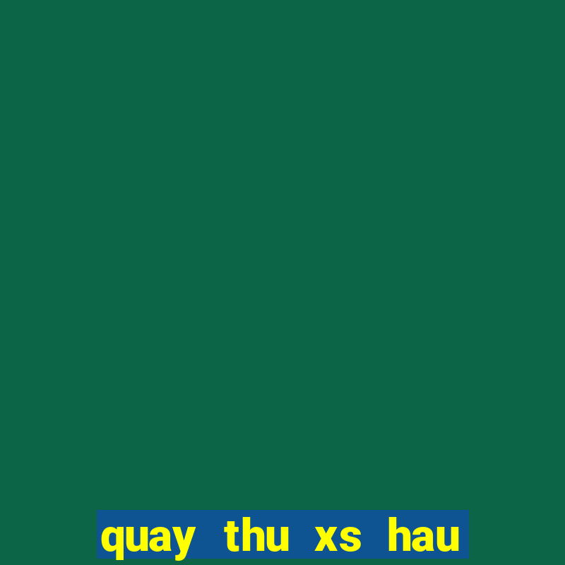 quay thu xs hau giang hom nay