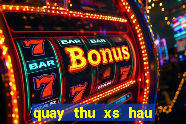 quay thu xs hau giang hom nay