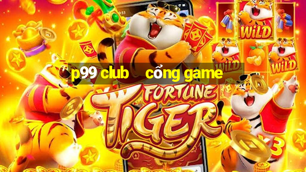 p99 club    cổng game