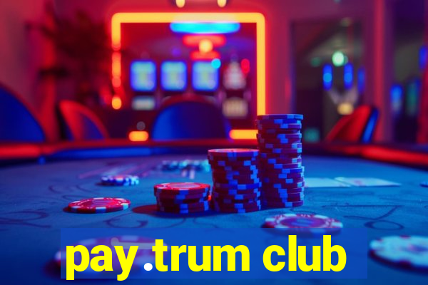 pay.trum club