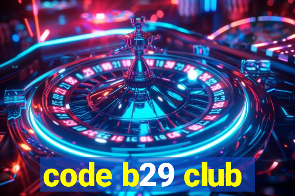 code b29 club