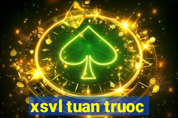 xsvl tuan truoc