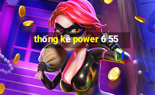 thống kê power 6 55