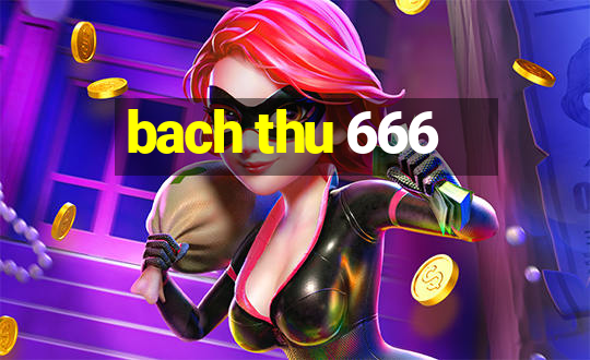 bach thu 666