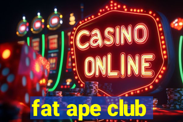 fat ape club