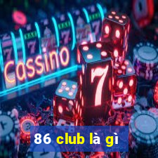 86 club là gì