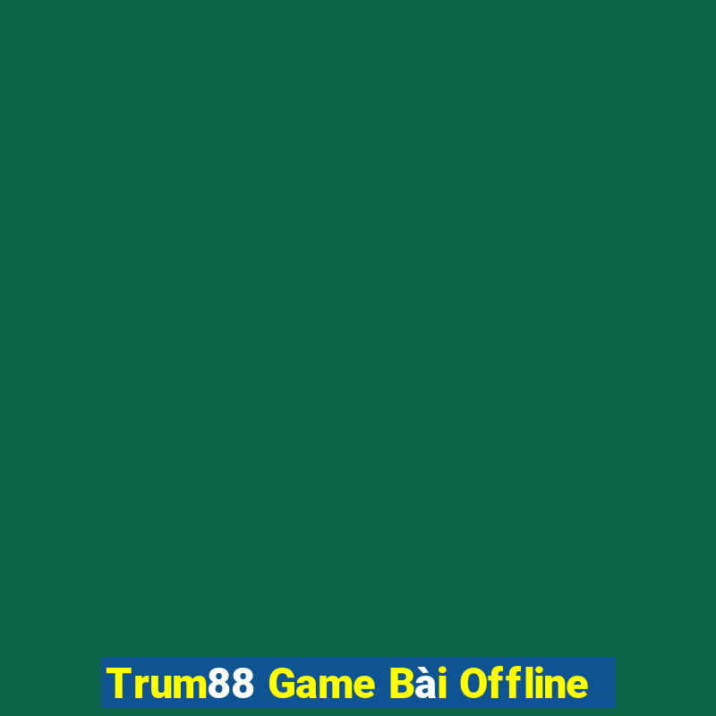 Trum88 Game Bài Offline