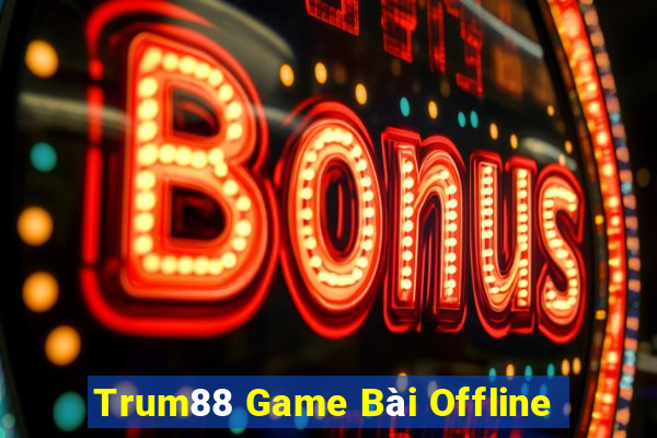 Trum88 Game Bài Offline