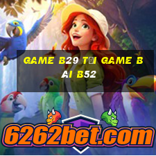 Game B29 Tải Game Bài B52