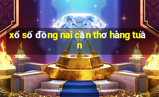 xổ số đồng nai cần thơ hàng tuần