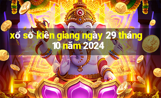 xổ số kiên giang ngày 29 tháng 10 năm 2024