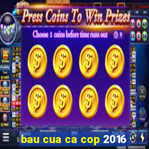 bau cua ca cop 2016