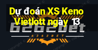 Dự đoán XS Keno Vietlott ngày 13