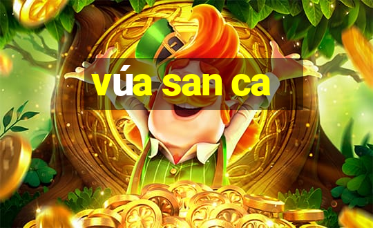 vúa san ca